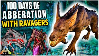 I had 100 Days to beat ARK Aberration with just Ravagers!