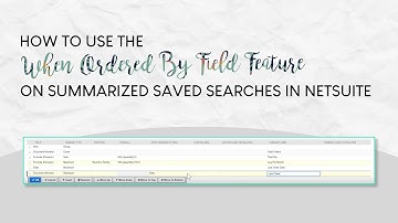 How to Use the When Ordered By Field Feature on Summarized Saved Searches in NetSuite