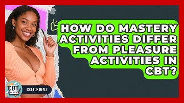 How Do Mastery Activities Differ From Pleasure Activities In CBT? - CBT for Gen Z