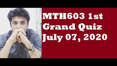 MTH603 1st Grand Quiz July 07, 2020 || first Grand Quiz MTH603 || 1st Grand Quiz MTH603 || MTH603