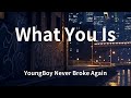 YoungBoy Never Broke Again What You Is Lyrics
