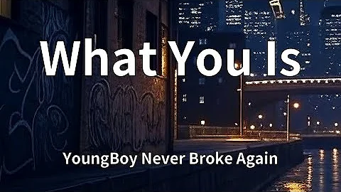 YoungBoy Never Broke Again - What You Is (Lyrics)