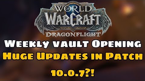 Patch 10.0.7 Is FINALLY Here?! | Weekly Vault Opening | WoW Dragonflight | Drykz