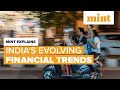 Indias evolving financial trends  mint explains  mint