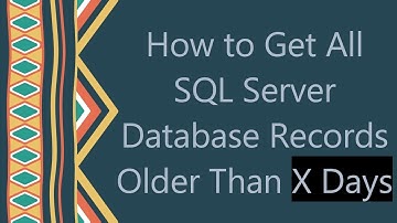 How to Get All SQL Server Database Records Older Than X Days