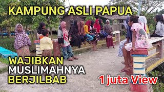 🔴 MENGENAL KAMPUNG ASLI PAPUA YANG MEWAJIBKAN WANITANYA BERJILBAB