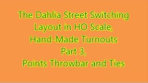 Dahlia Street Switching Layout: Hand Made Turnouts Part 3