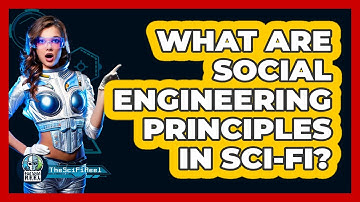 What Are Social Engineering Principles In Sci-Fi? - The SciFi Reel