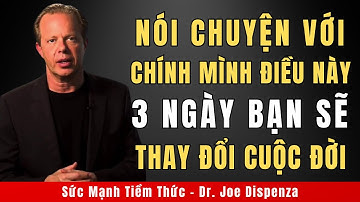 Hãy Tự Nói Với Bản Thân Điều Này Trong 3 Ngày Bạn Sẽ Thay Đổi Cuộc Đời | Động Lực Từ Joe Dispenza