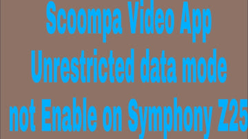 Scoompa Video App Unrestricted data mode not Enable on Symphony Z25