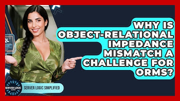 Why Is Object-relational Impedance Mismatch A Challenge For ORMs? - Server Logic Simplified