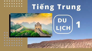 Học tiếng Trung Du lịch bài 1 - Tự học tiếng Trung Quốc cho người mới bắt đầu