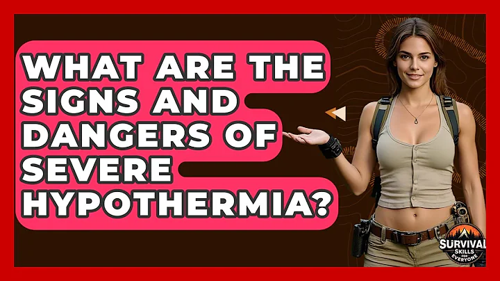 What Are The Signs And Dangers Of Severe Hypothermia? - Survival Skills for Everyone