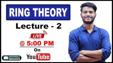 RING THEORY || LECTURE - 2 ||CSIR NET || IIT JAM || TIFR || NBHM || DU || BHU || SAU || CUCET
