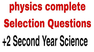 Physics complete Selection Questions for+2 Second Year science __Chse Exam 2023