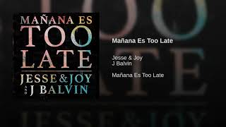 *Jesse & Joy, J Balvin - Mañana Es Too Late (Audio)*