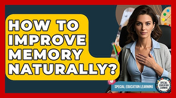 How To Improve Memory Naturally? - Special Education Learning