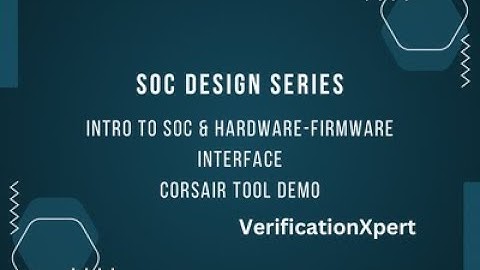SoC Design Series | Intro to SoC & Hardware-Firmware Interface | Corsair Tool Demo