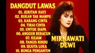 JERITAN HATI MIRNAWATI DEWI LAGU DANGDUT LAWAS FULL ALBUM TERBAIK