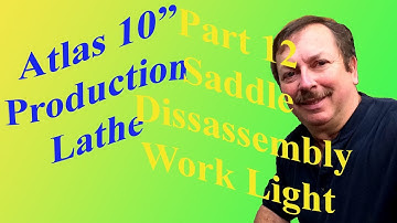 Building an Atlas 10" Production Lathe Part 12: Saddle Dissasembly, & A Work Light