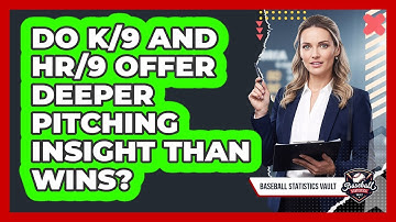 Do K/9 And HR/9 Offer Deeper Pitching Insight Than Wins? - Baseball Statistics Vault