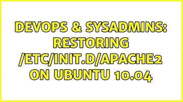 DevOps & SysAdmins: Restoring /etc/init.d/apache2 on Ubuntu 10.04 (2 Solutions!!)