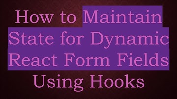 How to Maintain State for Dynamic React Form Fields Using Hooks