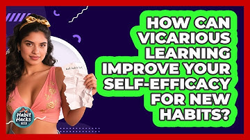 How Can Vicarious Learning Improve Your Self-efficacy For New Habits? - Habit Hacks Hub