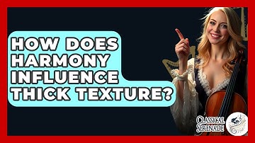 How Does Harmony Influence Thick Texture? - Classical Serenade
