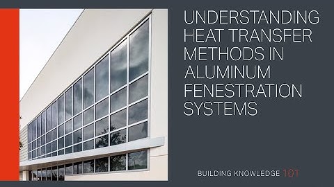 Understanding Heat Transfer Methods in Aluminum Fenestration Systems