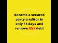 Become a secured party creditor in only 14 days and remove ANY debt