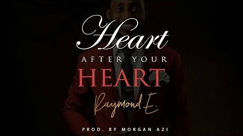 Heart after your Heart_Official LYRICAL VIDEO_Raymond Ediga