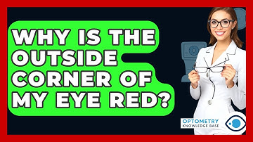Why Is The Outside Corner Of My Eye Red? - Optometry Knowledge Base