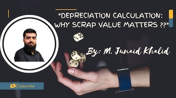 "Depreciation Calculation: Why Scrap Value Matters" by M. Junaid Khalid l English Language l