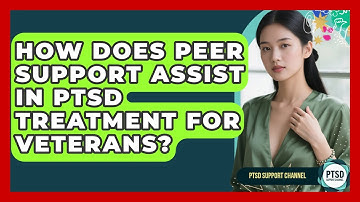 How Does Peer Support Assist In PTSD Treatment For Veterans? - PTSD Support Channel