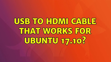 Ubuntu: Usb to hdmi cable that works for ubuntu 17.10?