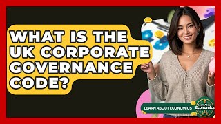 What Is The Uk Corporate Governance Code? - Learn About Economics