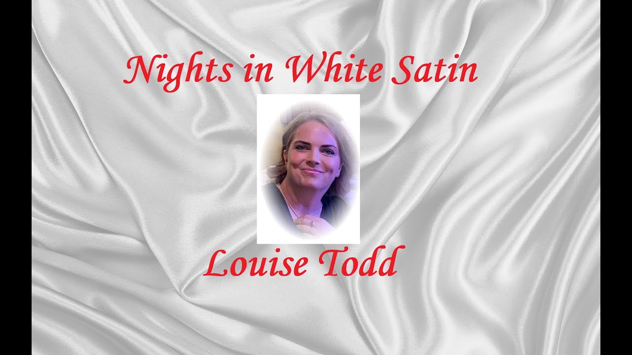 Nights in White Satin ~ Louise Todd