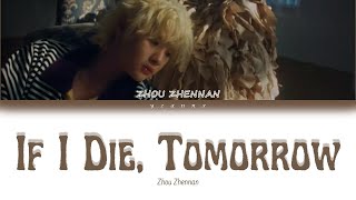 周震南 Zhou Zhennan - If I die, Tomorrow (ENG Color Coded Lyrics)