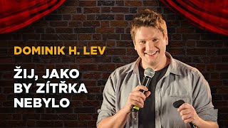 Dominik H. Lev: Žij, jako by zítřka nebylo! | Stand-up Factory