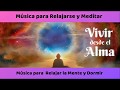 Musica para relajarse. Vivir desde el Alma.