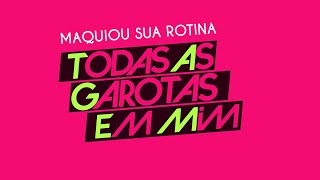 Video thumbnail of "Maquiou Sua Rotina - Banda Universos (Todas as Garotas em Mim)"