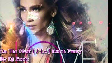 On The Floor ( J-Lo ) Dutch Funky By Dj Rozie