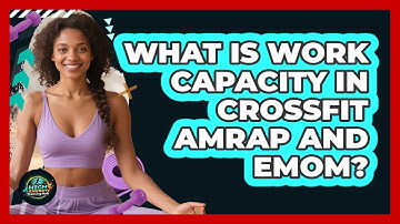 What Is Work Capacity In CrossFit AMRAP And EMOM? - High Energy Training Hub
