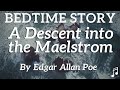 A Mystery Bedtime Story| A Descent into The Maelstrom by Edgar Allan Poe