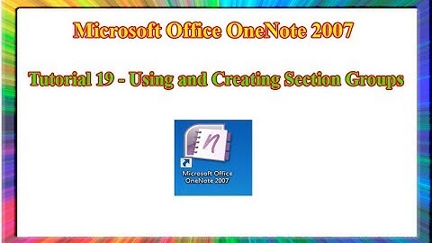Microsoft OneNote 2007 - how to use and create section groups in onenote