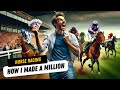 How i made a million betting on horse racing with no specialist knowledge