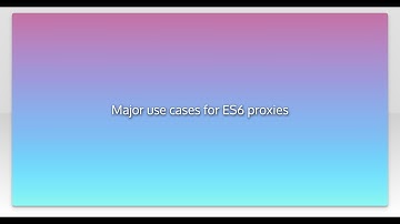 Major use cases for ES6 proxies