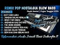 REMIX POP NOSTALGIA SLOW BASS || ORGEN TUNGGAL 2024