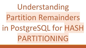 Understanding Partition Remainders in PostgreSQL for HASH PARTITIONING